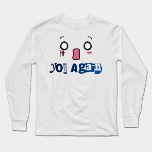 Oh No You Again funny typographic Design Long Sleeve T-Shirt
